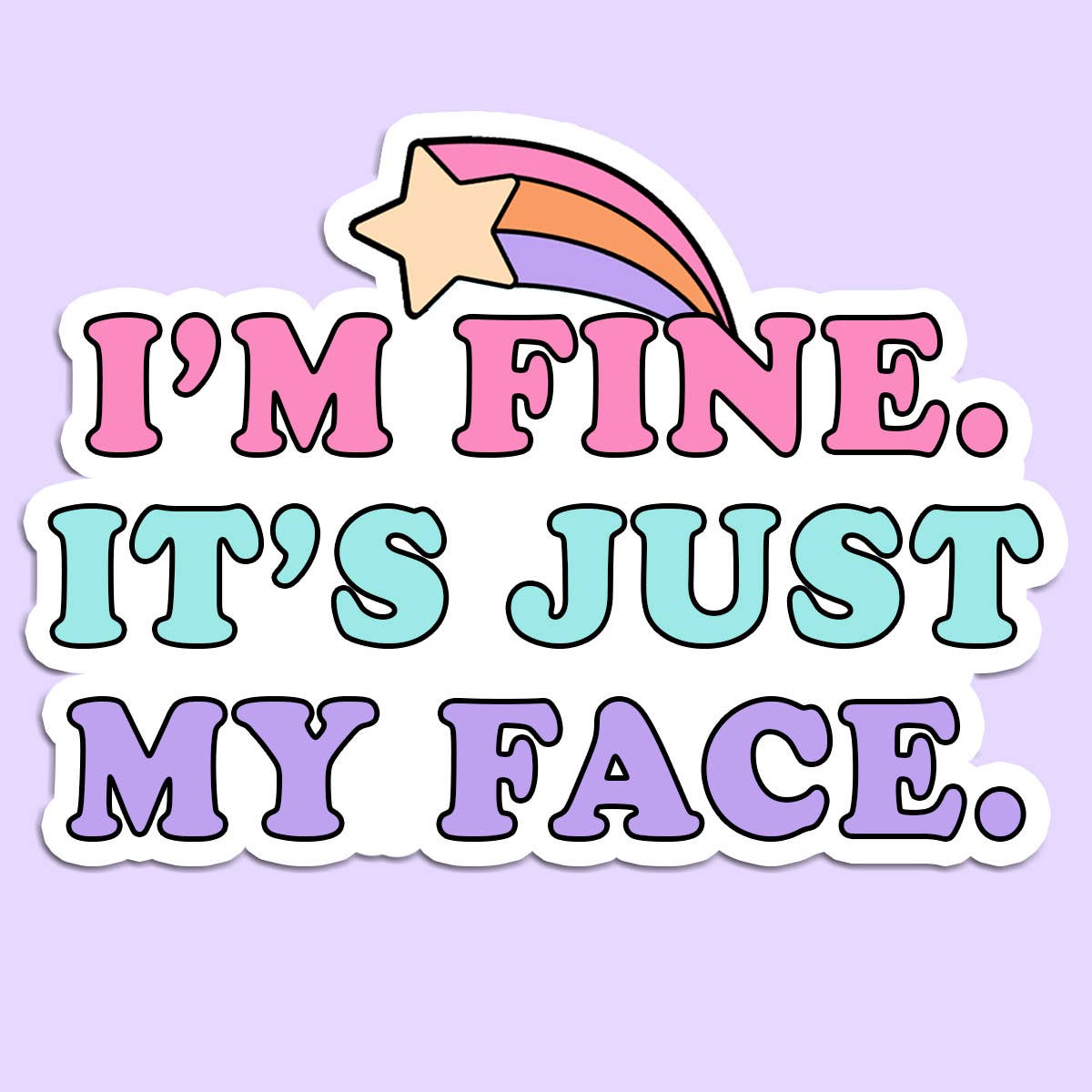 I'm fine it's just my face, funny water bottle sticker, laptop sticker