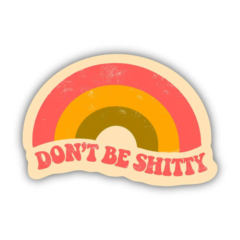 Don't Be Shitty Rainbow Sticker