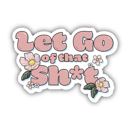 Let Go Of That Sh*t Sticker-Stickers-Bottoms Up Boutique-Anchorage AK