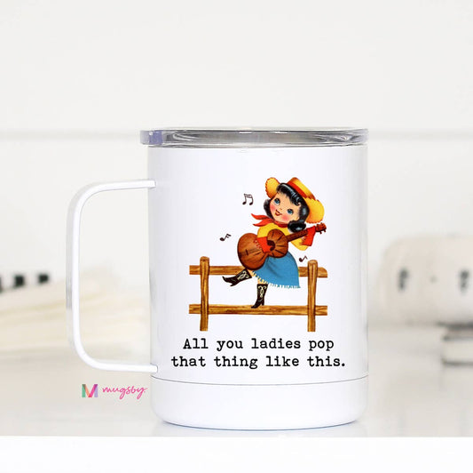 All You Ladies Pop that Thing Travel Cup-Home-Bottoms Up Boutique-Anchorage AK