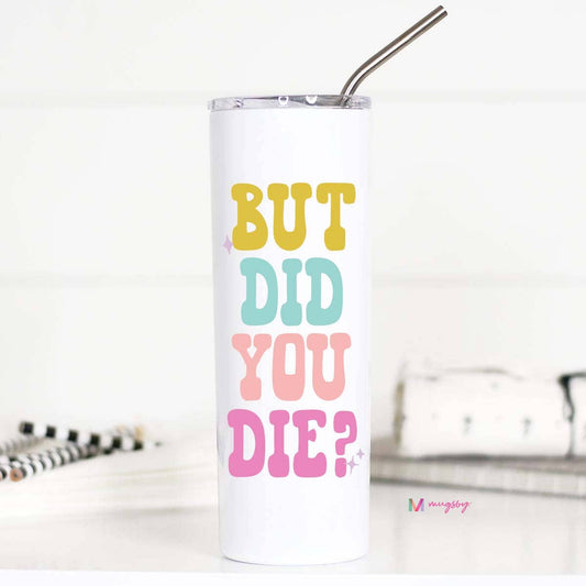 But Did you Die Travel Cup-Home-Bottoms Up Boutique-Anchorage AK