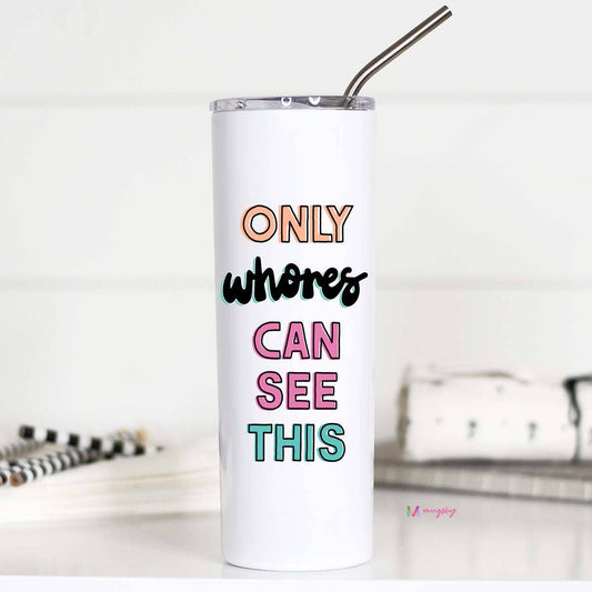Only Whores Can See This Tall Travel Cup-Home-Bottoms Up Boutique-Anchorage AK